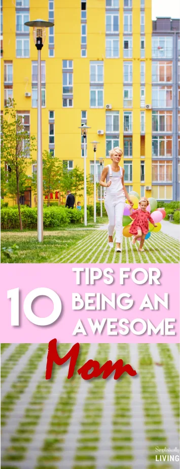 10 Tips for Being an Awesome Mom #mom #momadvice #awesomemom #parenting #parentingtips