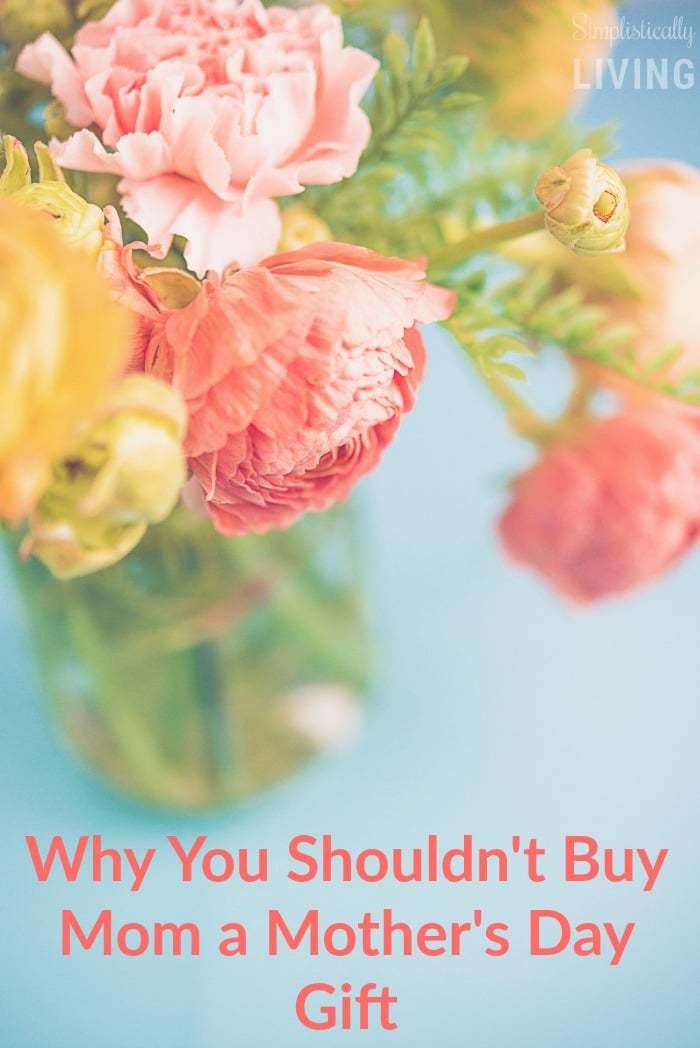 Why You Shouldn't Buy Mom a Mother's Day Gift